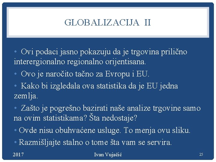 GLOBALIZACIJA II • Ovi podaci jasno pokazuju da je trgovina prilično interergionalno regionalno orijentisana.