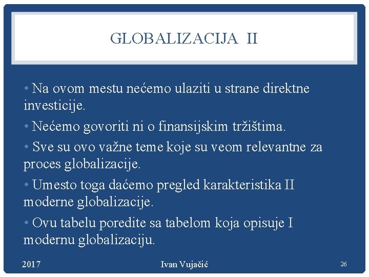 GLOBALIZACIJA II • Na ovom mestu nećemo ulaziti u strane direktne investicije. • Nećemo