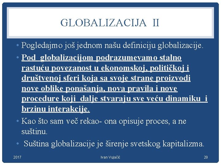 GLOBALIZACIJA II • Pogledajmo još jednom našu definiciju globalizacije. • Pod globalizacijom podrazumevamo stalno