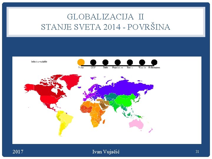 GLOBALIZACIJA II STANJE SVETA 2014 - POVRŠINA 2017 Ivan Vujačić 31 