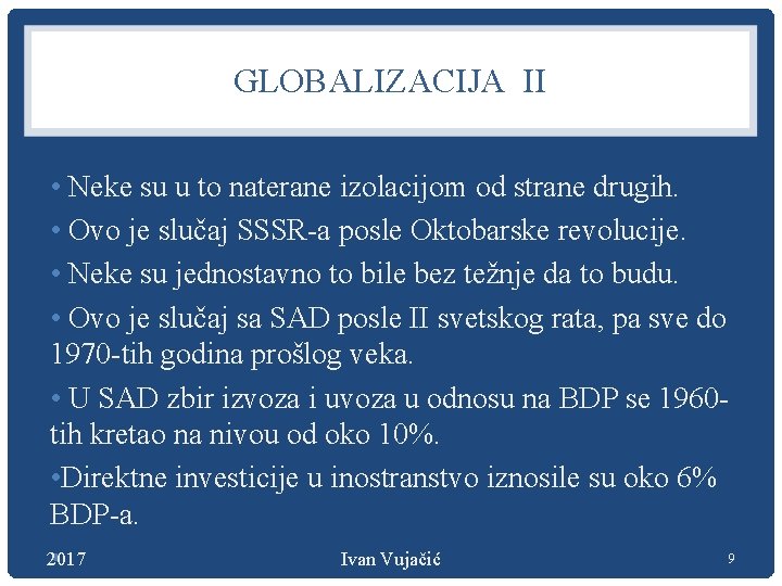 GLOBALIZACIJA II • Neke su u to naterane izolacijom od strane drugih. • Ovo