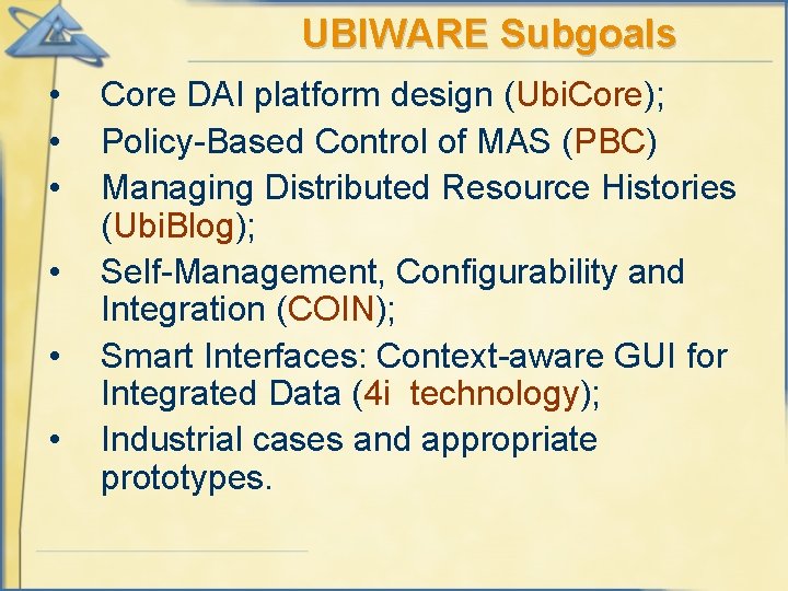 UBIWARE Subgoals • • • Core DAI platform design (Ubi. Core); Policy-Based Control of