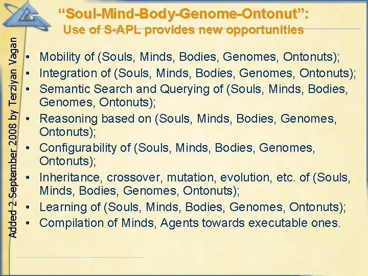 “Soul-Mind-Body-Genome-Ontonut”: Added 2 September 2008 by Terziyan Vagan Use of S-APL provides new opportunities