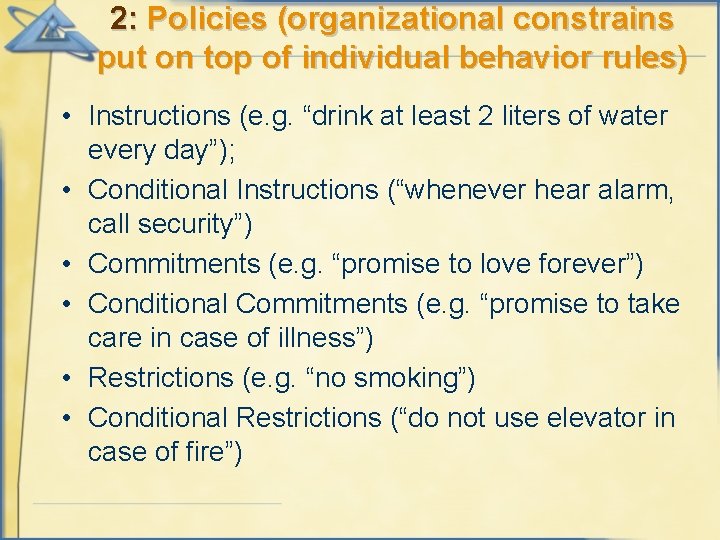 2: Policies (organizational constrains put on top of individual behavior rules) • Instructions (e.