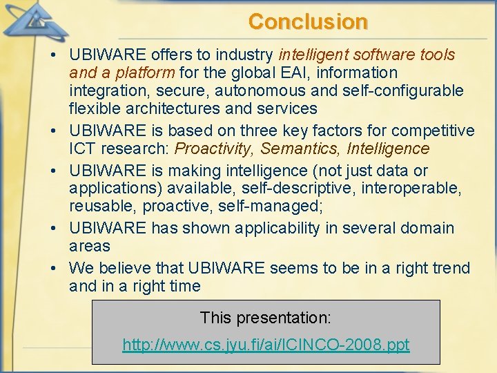 Conclusion • UBIWARE offers to industry intelligent software tools and a platform for the
