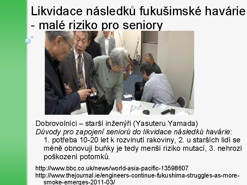 Likvidace následků fukušimské havárie - malé riziko pro seniory Dobrovolníci – starší inženýři (Yasuteru