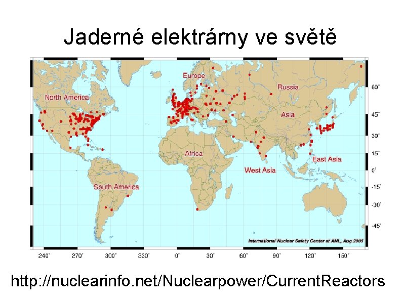 Jaderné elektrárny ve světě http: //nuclearinfo. net/Nuclearpower/Current. Reactors 