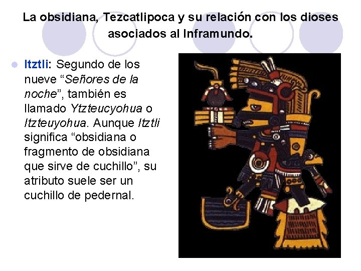La obsidiana, Tezcatlipoca y su relación con los dioses asociados al Inframundo. l Itztli: