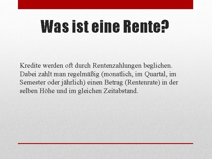 Was ist eine Rente? Kredite werden oft durch Rentenzahlungen beglichen. Dabei zahlt man regelmäßig