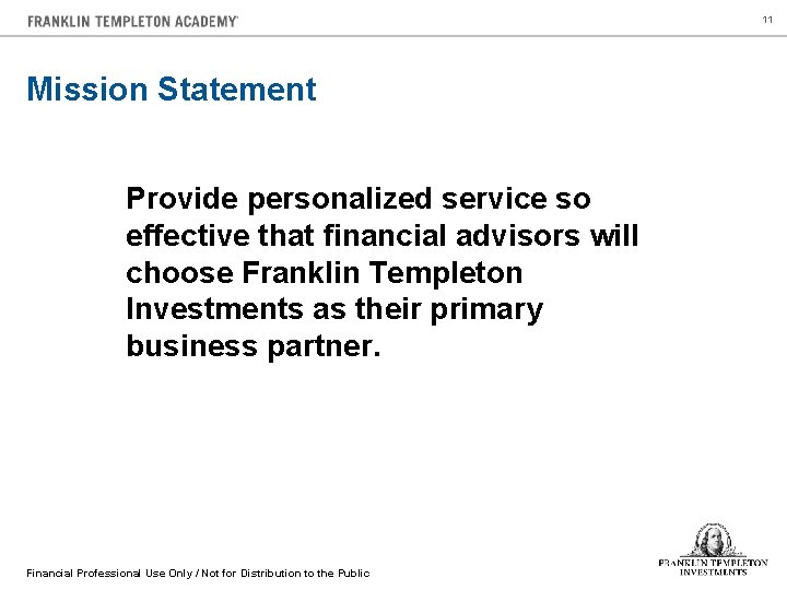 11 Mission Statement Provide personalized service so effective that financial advisors will choose Franklin