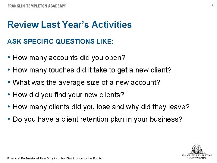 15 Review Last Year’s Activities ASK SPECIFIC QUESTIONS LIKE: • How many accounts did