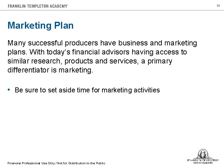 25 Marketing Plan Many successful producers have business and marketing plans. With today’s financial