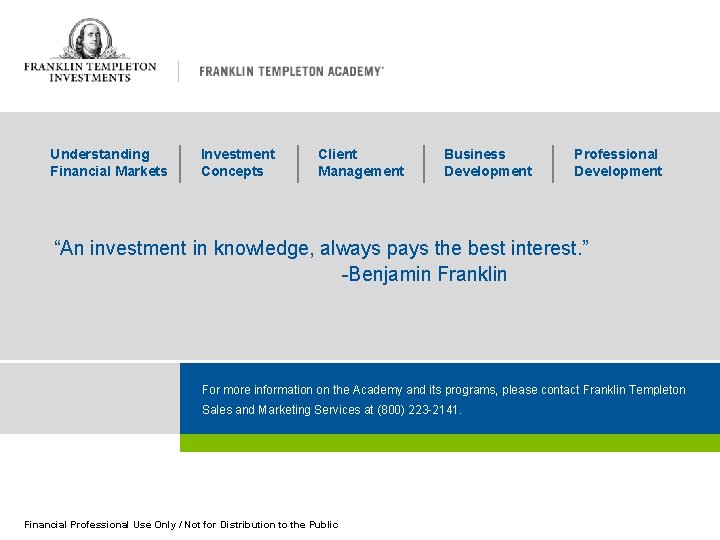 Understanding Financial Markets Investment Concepts Client Management Business Development Professional Development “An investment in