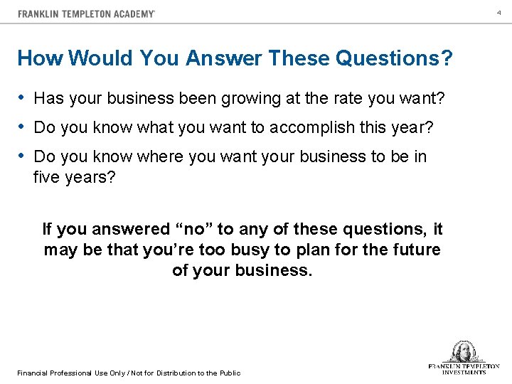 4 How Would You Answer These Questions? • Has your business been growing at