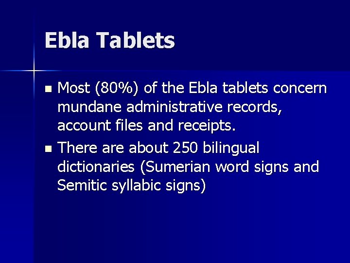 Ebla Tablets Most (80%) of the Ebla tablets concern mundane administrative records, account files