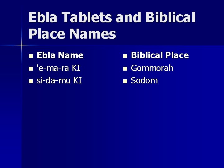 Ebla Tablets and Biblical Place Names n n n Ebla Name 'e-ma-ra KI si-da-mu