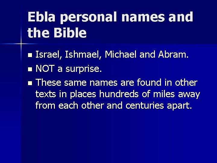 Ebla personal names and the Bible Israel, Ishmael, Michael and Abram. n NOT a