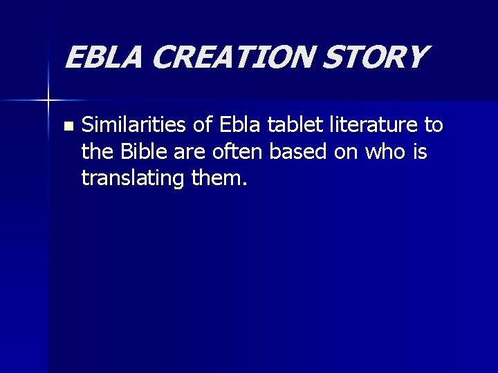 EBLA CREATION STORY n Similarities of Ebla tablet literature to the Bible are often