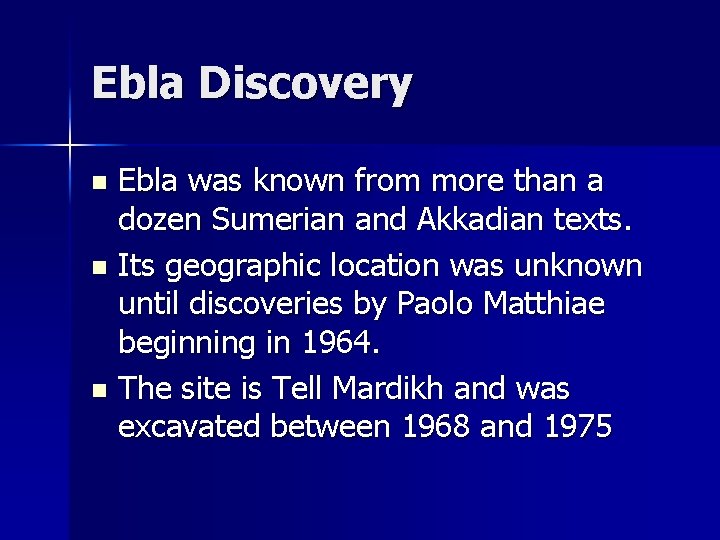 Ebla Discovery Ebla was known from more than a dozen Sumerian and Akkadian texts.
