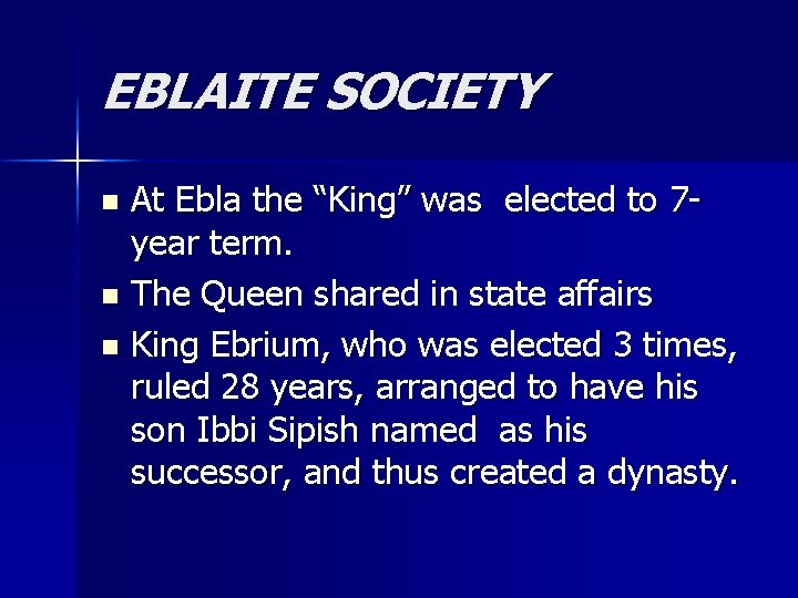 EBLAITE SOCIETY At Ebla the “King” was elected to 7 year term. n The