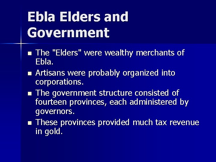 Ebla Elders and Government n n The "Elders" were wealthy merchants of Ebla. Artisans