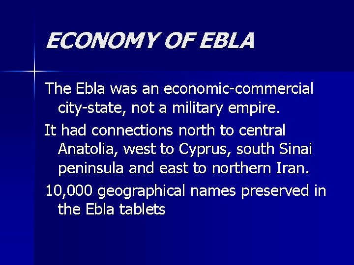 ECONOMY OF EBLA The Ebla was an economic-commercial city-state, not a military empire. It