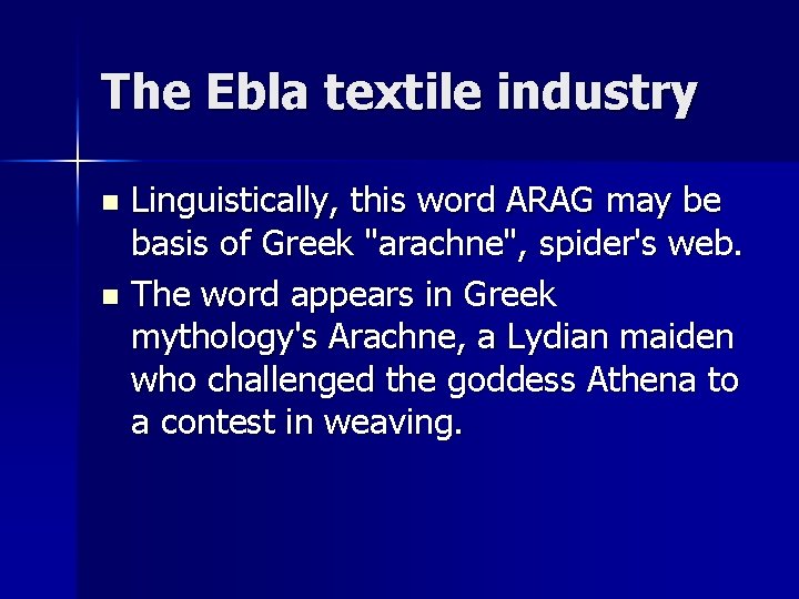 The Ebla textile industry Linguistically, this word ARAG may be basis of Greek "arachne",