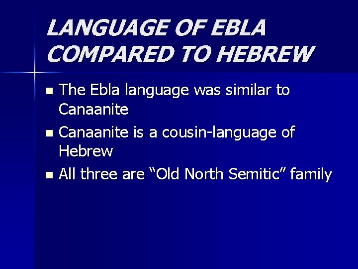 LANGUAGE OF EBLA COMPARED TO HEBREW The Ebla language was similar to Canaanite n
