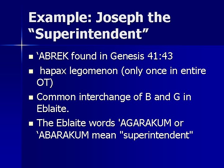 Example: Joseph the “Superintendent” ‘ABREK found in Genesis 41: 43 n hapax legomenon (only