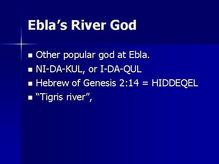 Ebla’s River God Other popular god at Ebla. n NI-DA-KUL, or I-DA-QUL n Hebrew