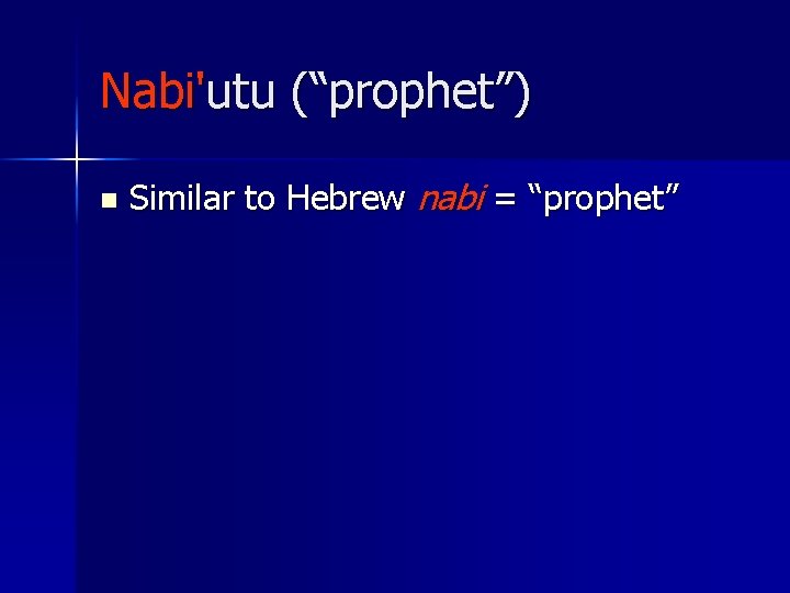 Nabi'utu (“prophet”) n Similar to Hebrew nabi = “prophet” 