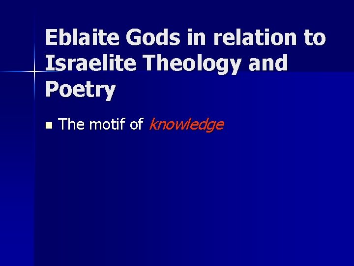 Eblaite Gods in relation to Israelite Theology and Poetry n The motif of knowledge