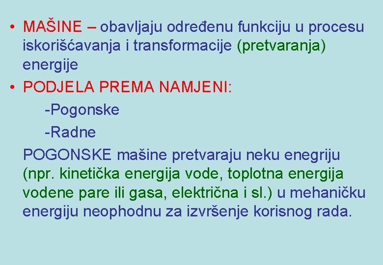  • MAŠINE – obavljaju određenu funkciju u procesu iskorišćavanja i transformacije (pretvaranja) energije