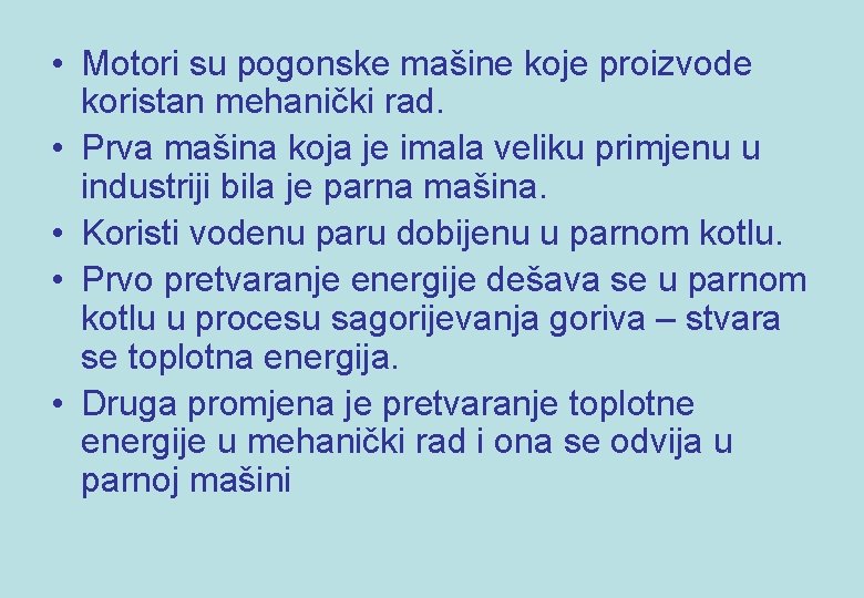  • Motori su pogonske mašine koje proizvode koristan mehanički rad. • Prva mašina