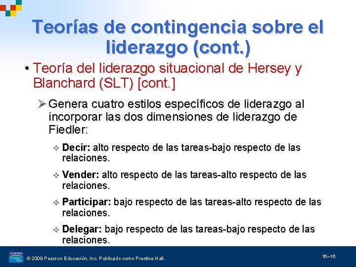 Teorías de contingencia sobre el liderazgo (cont. ) • Teoría del liderazgo situacional de