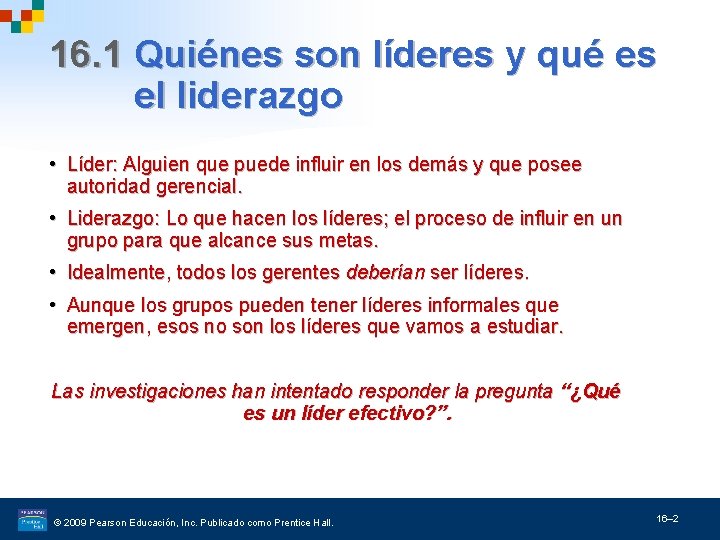 16. 1 Quiénes son líderes y qué es el liderazgo • Líder: Alguien que