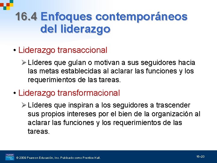 16. 4 Enfoques contemporáneos del liderazgo • Liderazgo transaccional Ø Líderes que guían o