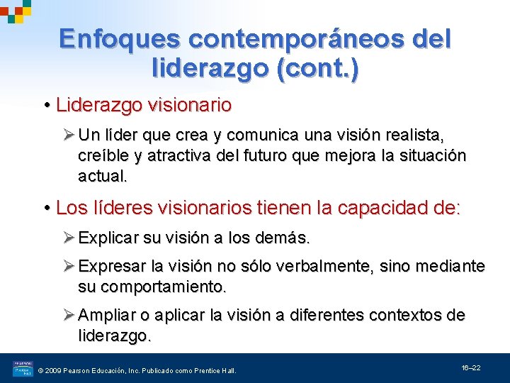 Enfoques contemporáneos del liderazgo (cont. ) • Liderazgo visionario Ø Un líder que crea