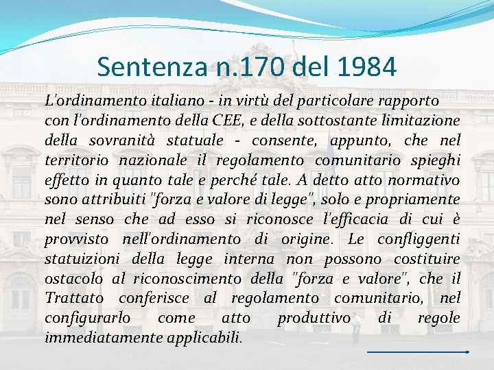 Sentenza n. 170 del 1984 L'ordinamento italiano - in virtù del particolare rapporto con