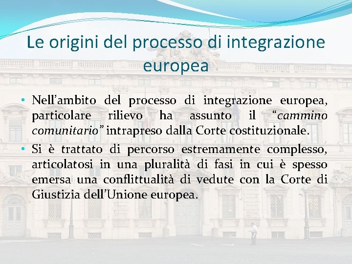 Le origini del processo di integrazione europea • Nell’ambito del processo di integrazione europea,