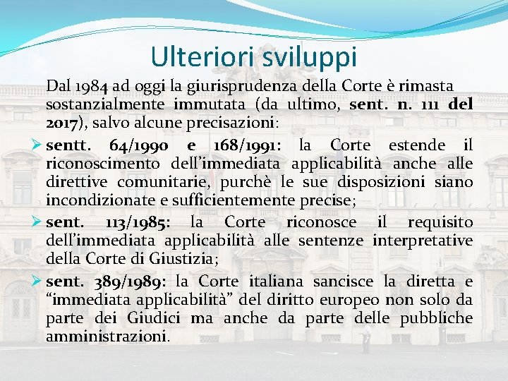 Ulteriori sviluppi Dal 1984 ad oggi la giurisprudenza della Corte è rimasta sostanzialmente immutata