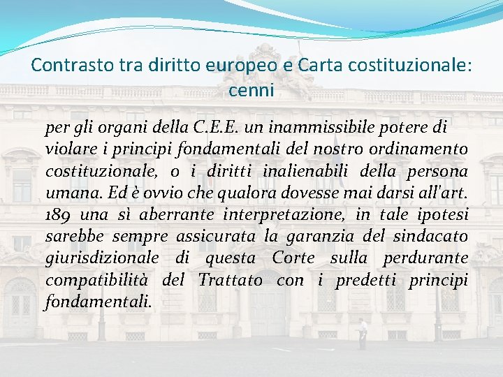 Contrasto tra diritto europeo e Carta costituzionale: cenni per gli organi della C. E.