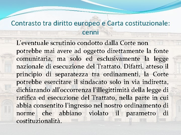 Contrasto tra diritto europeo e Carta costituzionale: cenni L’eventuale scrutinio condotto dalla Corte non