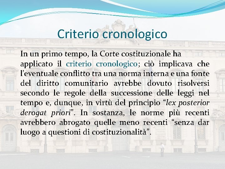 Criterio cronologico In un primo tempo, la Corte costituzionale ha applicato il criterio cronologico;