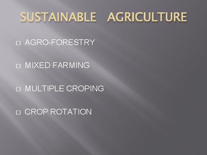 SUSTAINABLE AGRICULTURE � AGRO-FORESTRY � MIXED FARMING � MULTIPLE CROPING � CROP ROTATION 