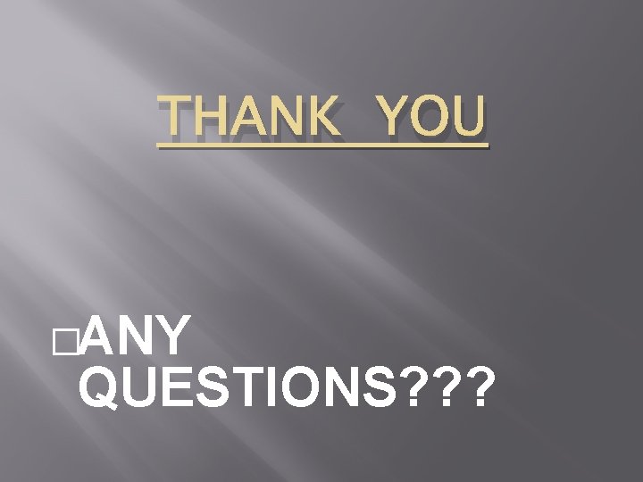 THANK YOU �ANY QUESTIONS? ? ? 