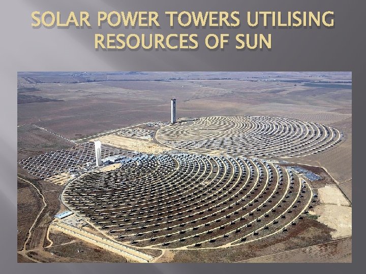 SOLAR POWER TOWERS UTILISING RESOURCES OF SUN 