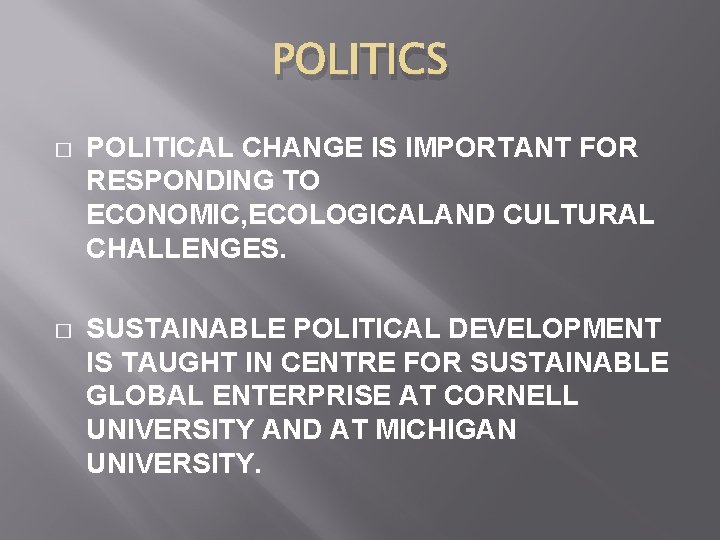 POLITICS � POLITICAL CHANGE IS IMPORTANT FOR RESPONDING TO ECONOMIC, ECOLOGICALAND CULTURAL CHALLENGES. �