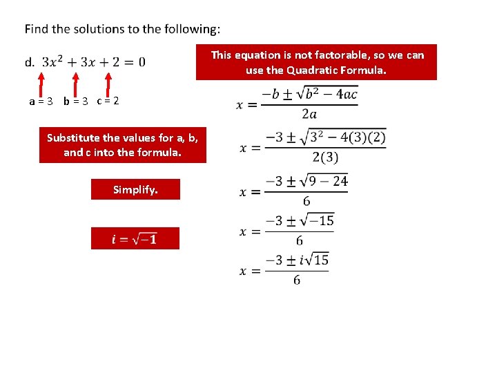  This equation is not factorable, so we can use the Quadratic Formula. a