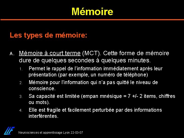 Mémoire Les types de mémoire: A. Mémoire à court terme (MCT). Cette forme de